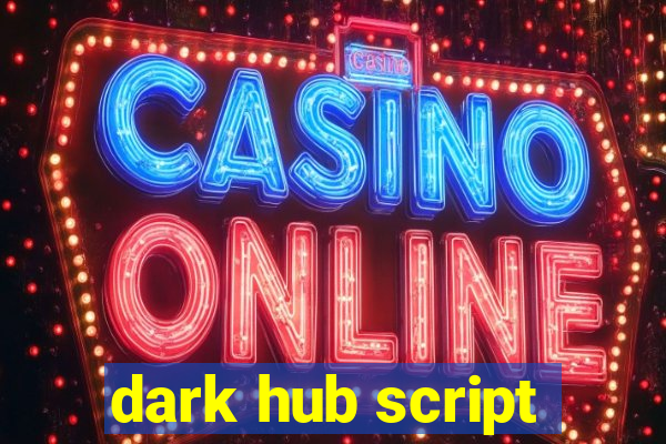 dark hub script